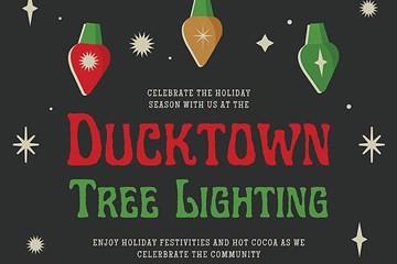 Ducktown Tree Lighting - Celebrate the holiday season with us. Enjoy Holiday Festivities and Hot Cocoa as we celebrate the community.