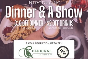 Dinner & a Show $10 off dinner at Cardinal and $2 off drinks at Anchor Rock Club
